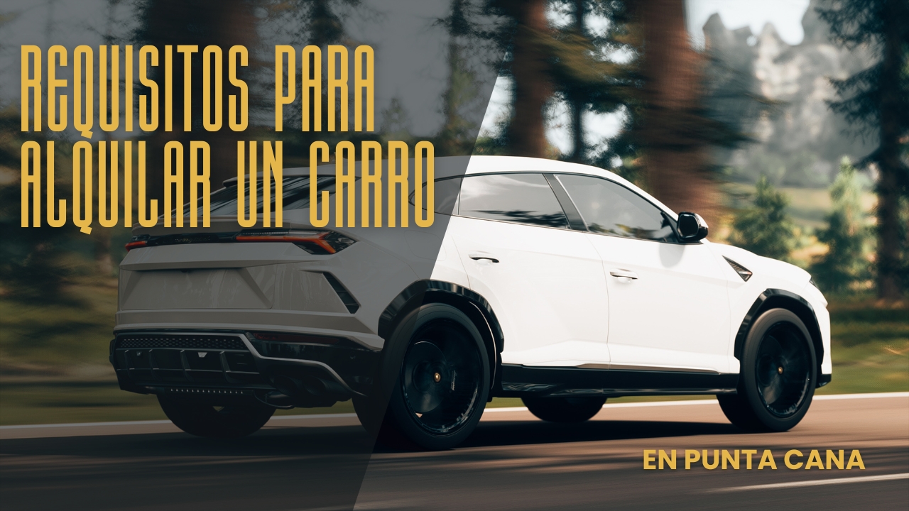 Read more about the article Requisitos para Alquilar un Carro en Punta Cana